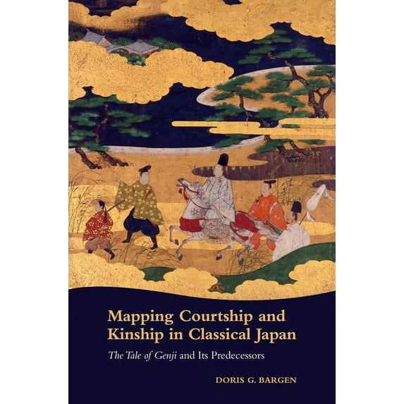 Mapping Courtship and Kinship in Classical Japan: The Tale of Genji and Its Predecessors (Hardcover)