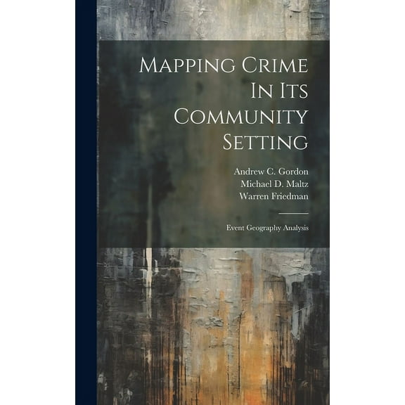 Mapping Crime In Its Community Setting: Event Geography Analysis (Hardcover)