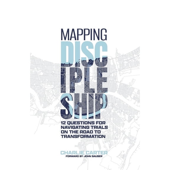 Mapping Discipleship: 12 Questions for Navigating Trials on the Road to Transformation, (Paperback)