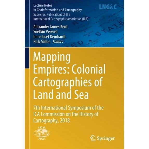 Mapping Empires: Colonial Cartographies of Land and Sea: 7th International Symposium of the Ica Commission on the Histor, (Paperback)