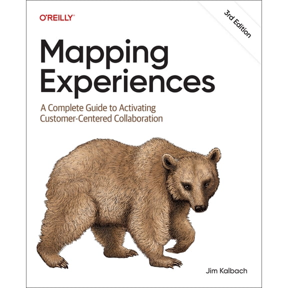 Mapping Experiences: A Complete Guide to Activating Customer-Centered Collaboration, (Paperback)