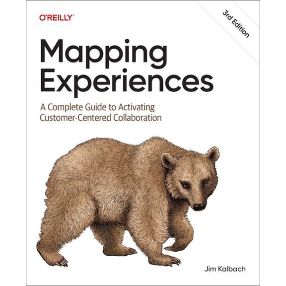 Mapping Experiences: A Complete Guide to Activating Customer-Centered Collaboration