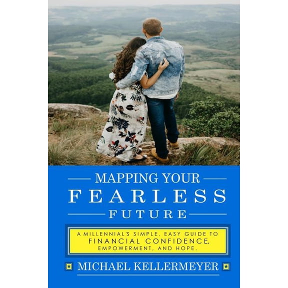 Mapping Your Fearless Future: A Millennial's Simple, Easy Guide to Financial Confidence, Empowerment, and Hope: Paying O, (Paperback)