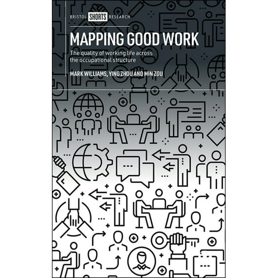Mapping Good Work: The Quality of Working Life Across the Occupational Structure, (Hardcover)