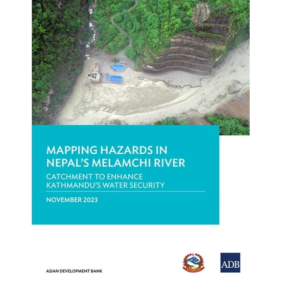 Mapping Hazards in Nepal's Melamchi River: Catchment to Enhance Kathmandu's Water Security, (Paperback)
