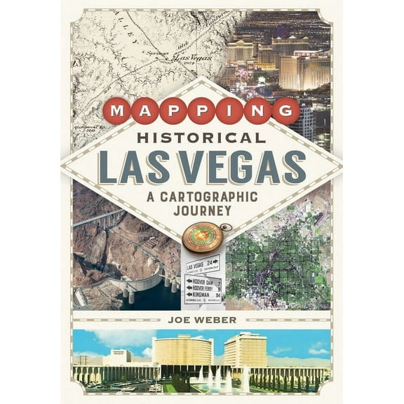 Mapping Historical Las Vegas: A Cartographic Journey, (Paperback)