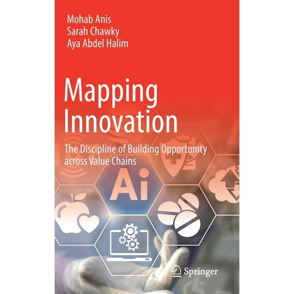 Mapping Innovation: The Discipline of Building Opportunity Across Value Chains, (Hardcover)