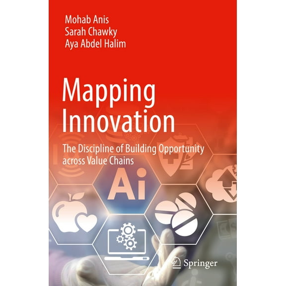 Mapping Innovation: The Discipline of Building Opportunity Across Value Chains, (Paperback)