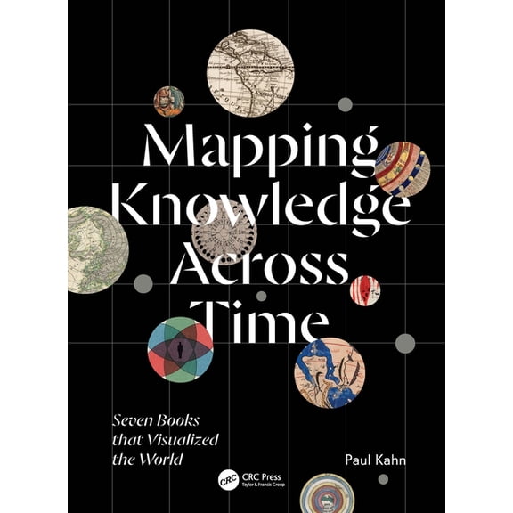 Mapping Knowledge Across Time: Seven Books That Visualized the World, (Hardcover)