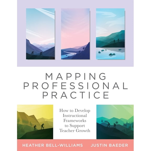 Mapping Professional Practice: How to Develop Instructional Frameworks to Support Teacher Growth (Learn How to Use Instr, (Paperback)