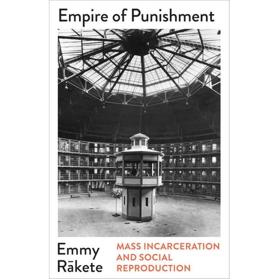 Mapping Social Reproduction Theory Empire of Punishment: Mass Incarceration and Social Reproduction, (Paperback)