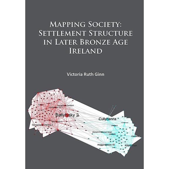 Mapping Society: Settlement Structure in Later Bronze Age Ireland (Paperback)