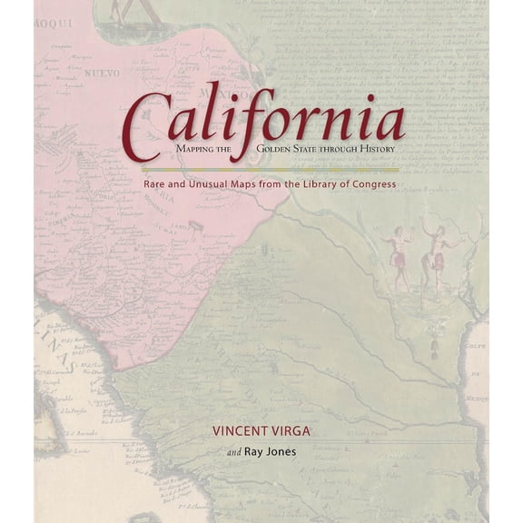 California: Mapping the Golden State Through History: Rare and Unusual Maps from the Library of Congress