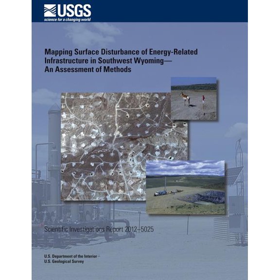 Mapping Surface Disturbance of Energy- Related Infrastructure in Southwest Wyoming?An Assessment of Methods (Paperback)