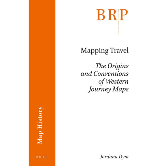 Brill Research Perspectives in Humanitie Mapping Travel: The Origins and Conventions of Western Journey Maps, Book 2.2, (Paperback)