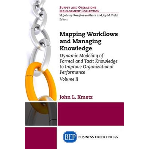 Pre-Owned Mapping Workflows and Managing Knowledge: Dynamic Modeling of Formal and Tacit Knowledge to Improve Organizational Performance, Volume II (Paperback)