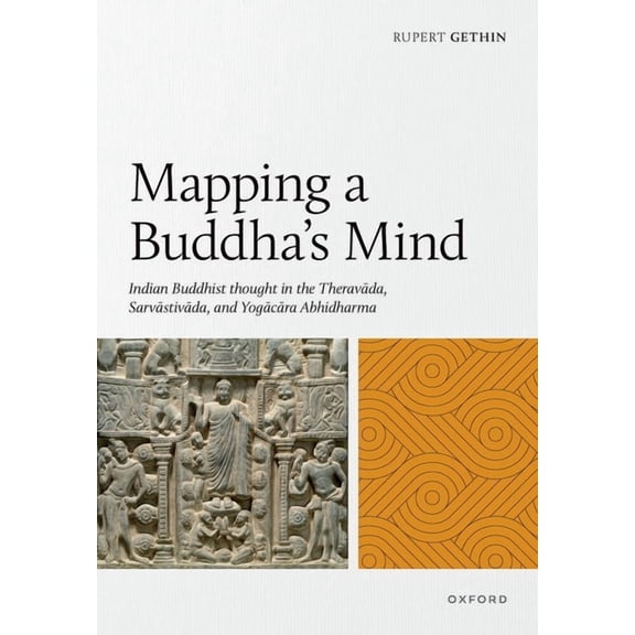 Mapping a Buddha's Mind: Indian Buddhist Thought in the Theravda, Sarvstivda, and Yogcra A, (Hardcover)