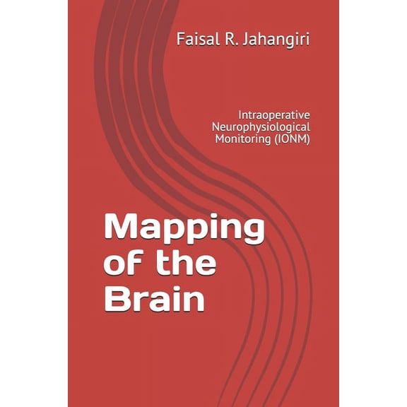 Mapping of the Brain: Intraoperative Neurophysiological Monitoring (IONM), (Paperback)