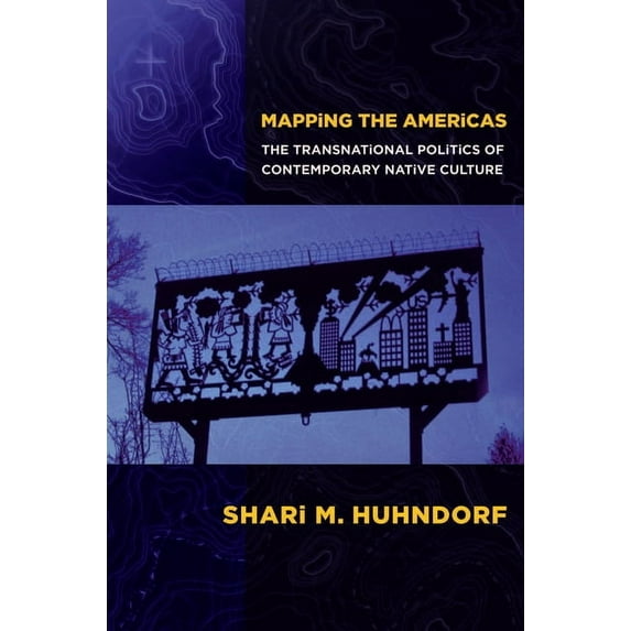 Mapping the Americas: The Transnational Politics of Contemporary Native Culture, (Paperback)