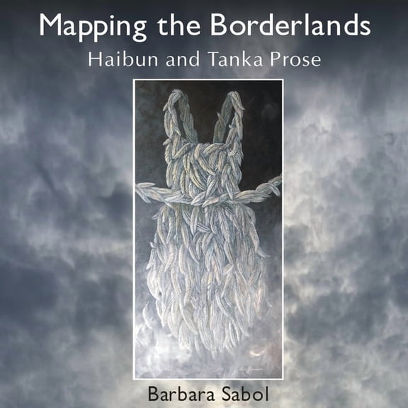 Mapping the Borderlands: haibun and tanka prose, (Paperback)