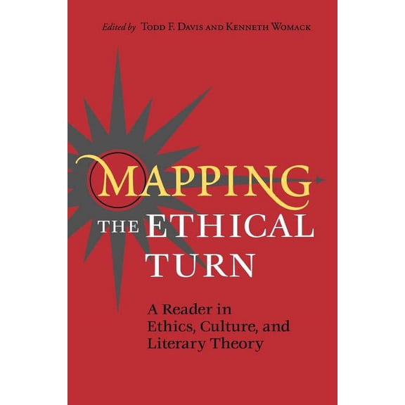 Mapping the Ethical Turn : A Reader in Ethics, Culture, and Literary Theory (Paperback)