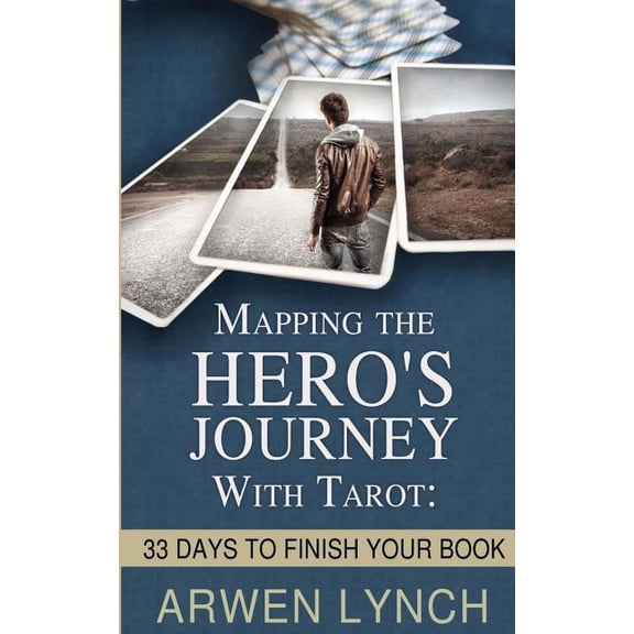 Mapping the Hero's Journey With Tarot: 33 Days To Finish Your Book, (Paperback)