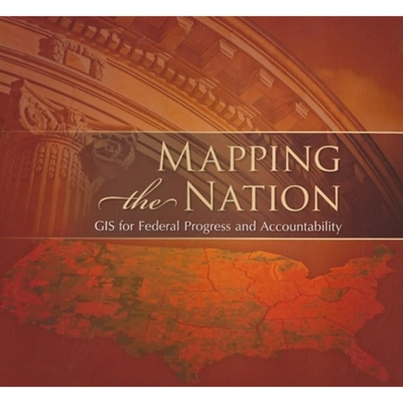 Pre-Owned Mapping the Nation: GIS for Federal Progress and Accountability (Paperback) 1589482867 9781589482869