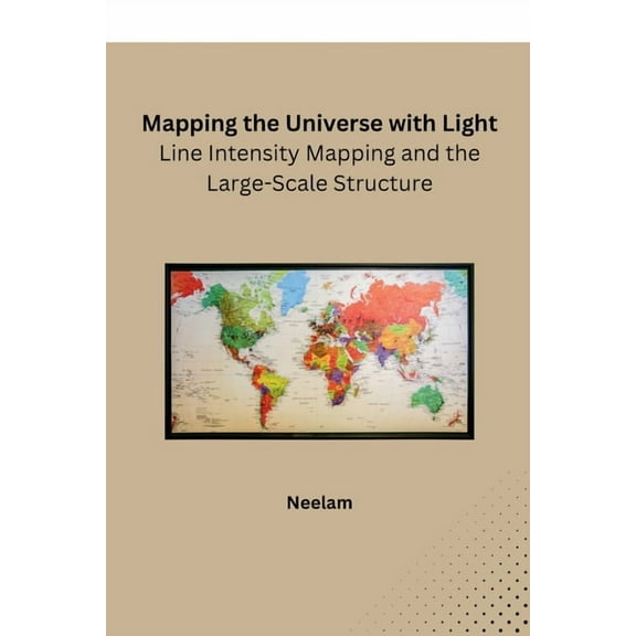 Mapping the Universe with Light: Line Intensity Mapping and the Large-Scale Structure, (Paperback)