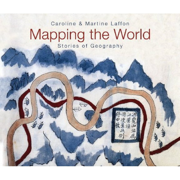 Mapping the World: Stories of Geography (Hardcover) by Caroline Laffon, Martine Laffon