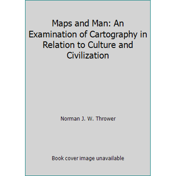 Pre-Owned Maps and Man: An Examination of Cartography in Relation to Culture and Civilization (Paperback) 0135559537 9780135559536