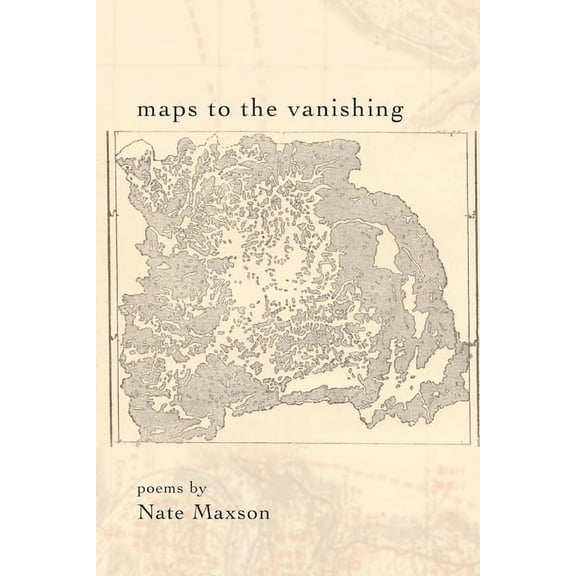 Maps To The Vanishing (Paperback) by Nate Maxson