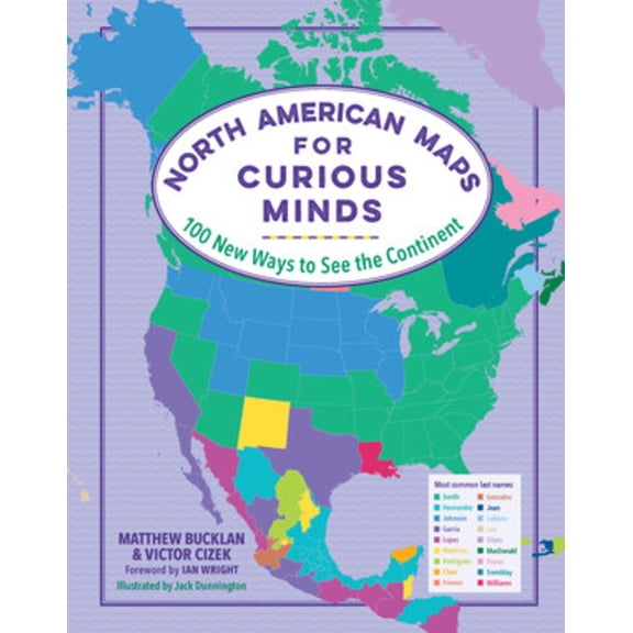 Maps for Curious Minds North American Maps for Curious Minds: 100 New Ways to See the Continent, (Hardcover)