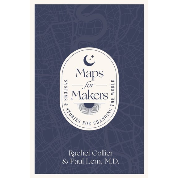 Maps for Makers : Systems & Stories for Changing the World (Paperback)