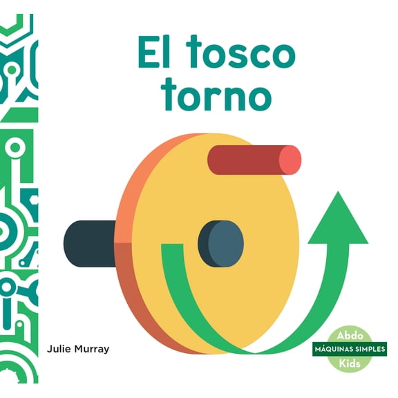 Maquinas Simples (Simple Machines) El Tosco Torno (Wonderful Wheel and Axle), (Hardcover)
