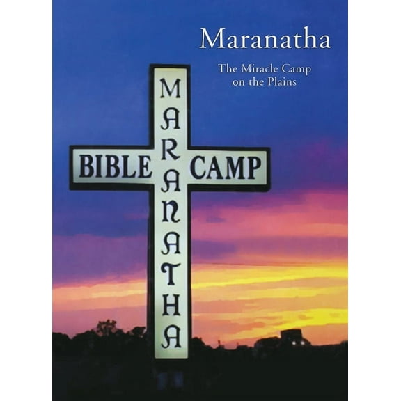 Maranatha: The Miracle Camp on the Plains, (Paperback)