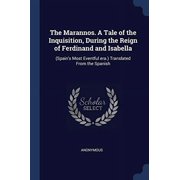 The Marannos. A Tale of the Inquisition, During the Reign of Ferdinand and Isabella Spains Most Eventful era. Translated From the Spanish Paperback