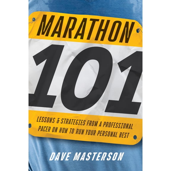 Marathon 101: Lessons and Strategies from a Professional Pacer on How to Run Your Personal Best, (Paperback)