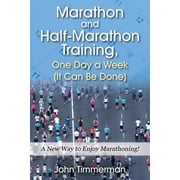 Marathon and Half-Marathon Training, One Day a Week It Can Be Done A New Way to Enjoy Marathoning!, Paperback