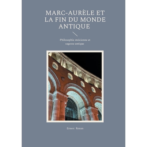 Marc-Aurle et la fin du monde antique: Philosophie stocienne et sagesse antique, (Paperback)