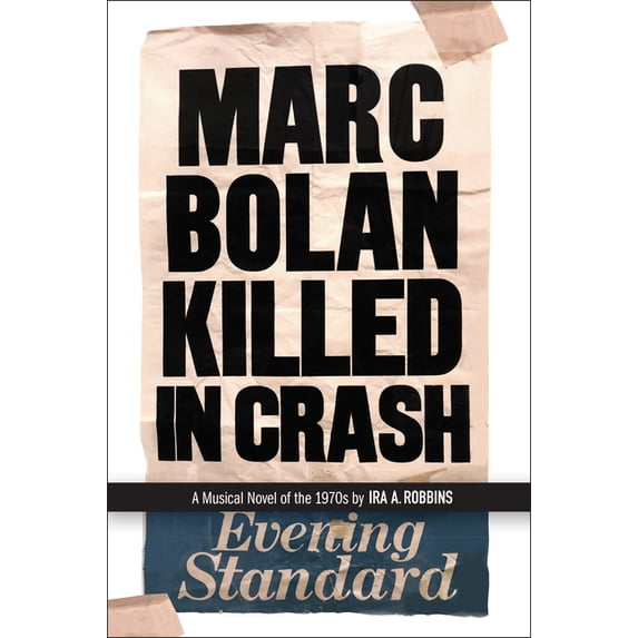 Marc Bolan Killed in Crash: A Musical Novel of the 1970s, (Paperback)