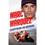 Marc Marquez Everything or Nothing The Definitive Biography of Motogps Superstar, Paperback
