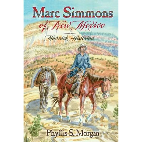 Pre-Owned Marc Simmons of New Mexico: Maverick Historian (Hardcover 9780826335241) by Phyllis S Morgan