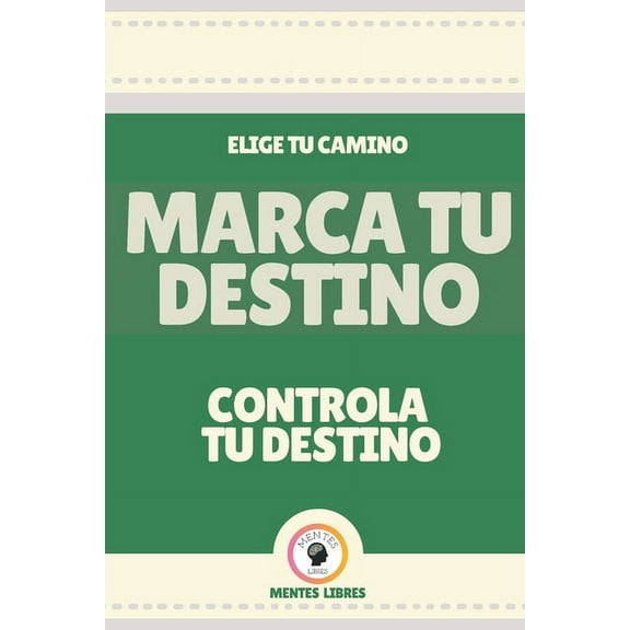 Marca Tu Destino-Controla Tu Destino: Elige tu camino! (Paperback)