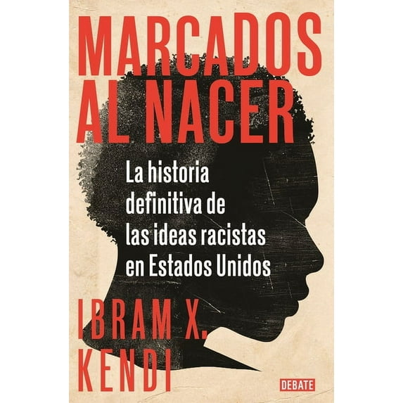 Marcados Al Nacer: La Historia Definitiva de Las Ideas Racistas En Estados Unidos / Stamped from the Beginning: The Defi, (Paperback)