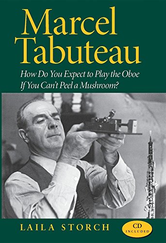 Pre-Owned Marcel Tabuteau: How Do You Expect to Play the Oboe If You Can't Peel a Mushroom? (Hardcover) 0253349494 9780253349491