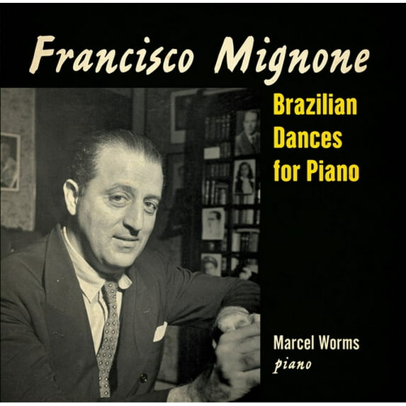 Marcel Worms - Francisco Mignone: Brazilian Dances for Piano - Music & Performance - CD