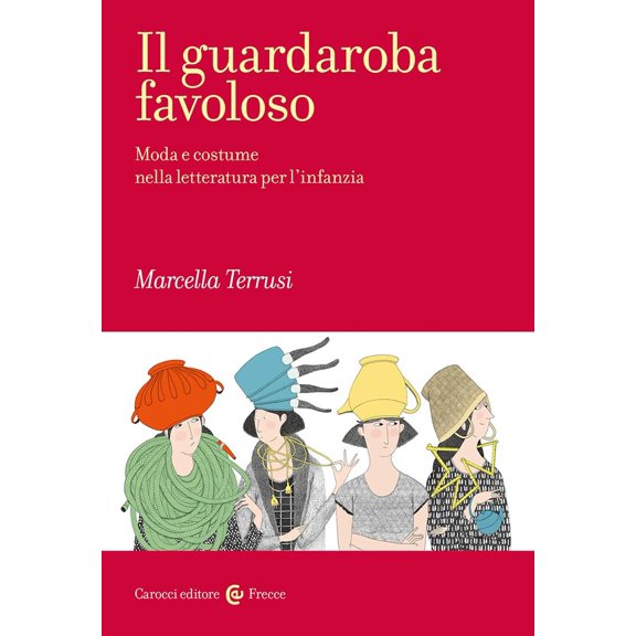 Marcella Terrus Il guardaroba favoloso. Moda e costume nella letteratura per l'infa (Paperback)