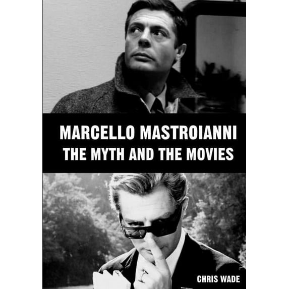 Marcello Mastroianni: The Myth and the Movies, (Paperback)