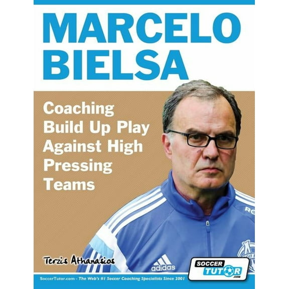 Marcelo Bielsa - Coaching Build Up Play Against High Pressing Teams, (Paperback)
