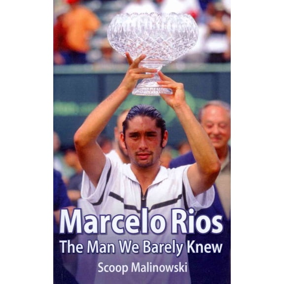 Marcelo Rios: The Man We Barely Knew (Paperback)